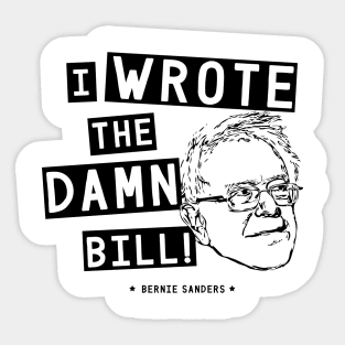 I wrote the damn bill - Bernie Sanders Sticker